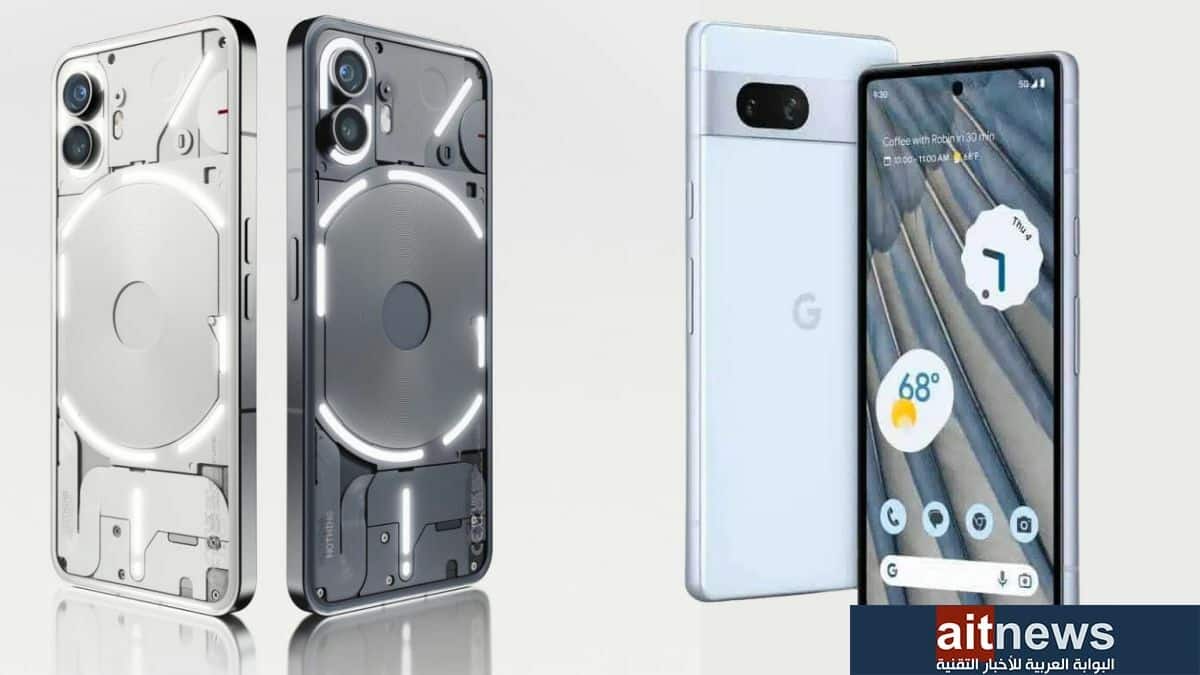 مقارنة بين هاتفي pixel 7a من جوجل و nothing phone 2 1.jpg